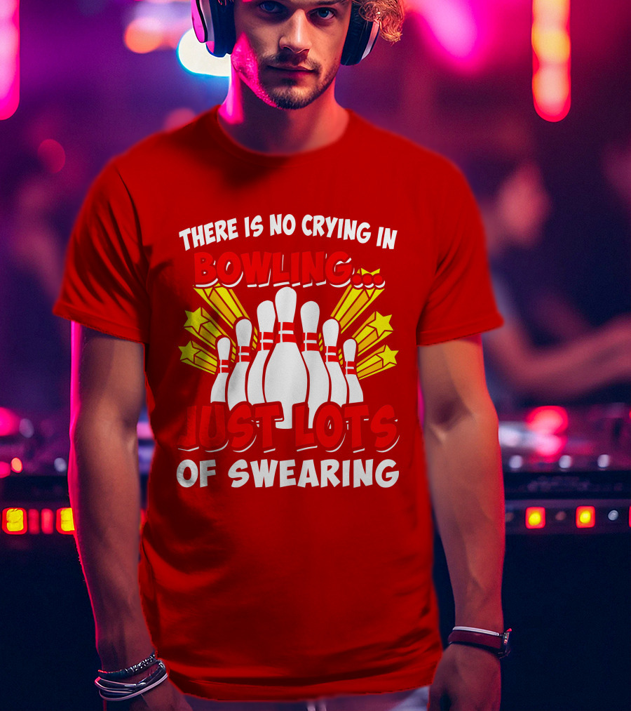 There Is No Crying In Bowling Just Lots Of Swearing Bowling Pins And Stars T-Shirt