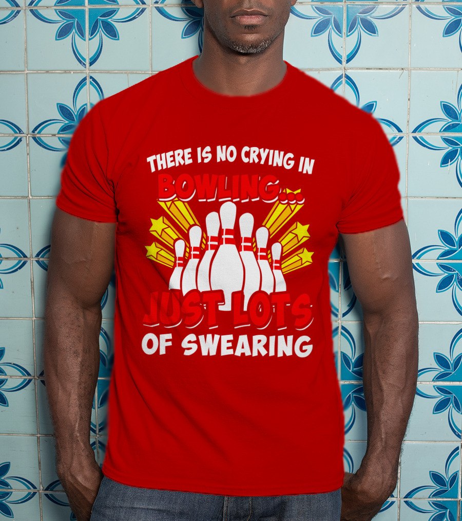 There Is No Crying In Bowling Just Lots Of Swearing Bowling Pins And Stars T-Shirt