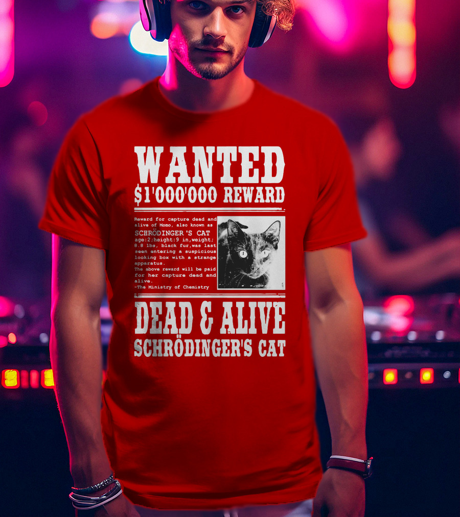 WANTED $1'000'000 REWARD DEAD And ALIVE SCHRÖDINGER'S CAT T-Shirt