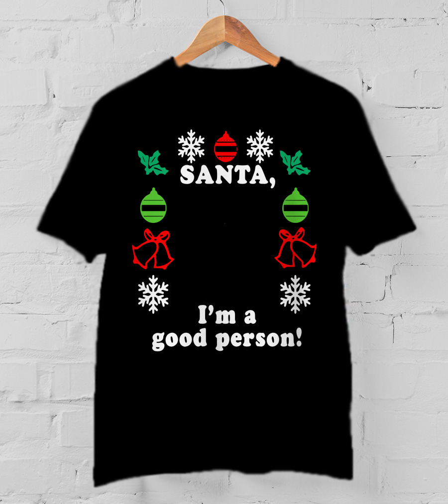 Santa I'm A Good Person Snowflakes Holly Ornaments Bells T-Shirt