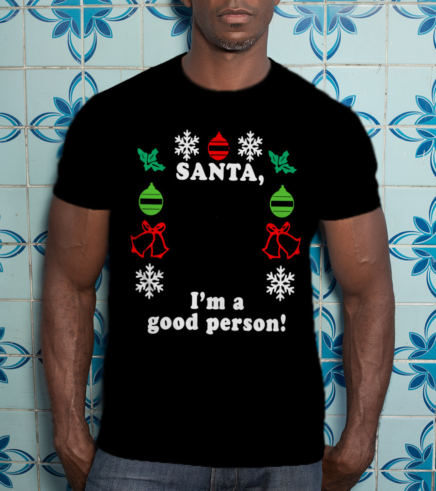 Santa I'm A Good Person Snowflakes Holly Ornaments Bells T-Shirt