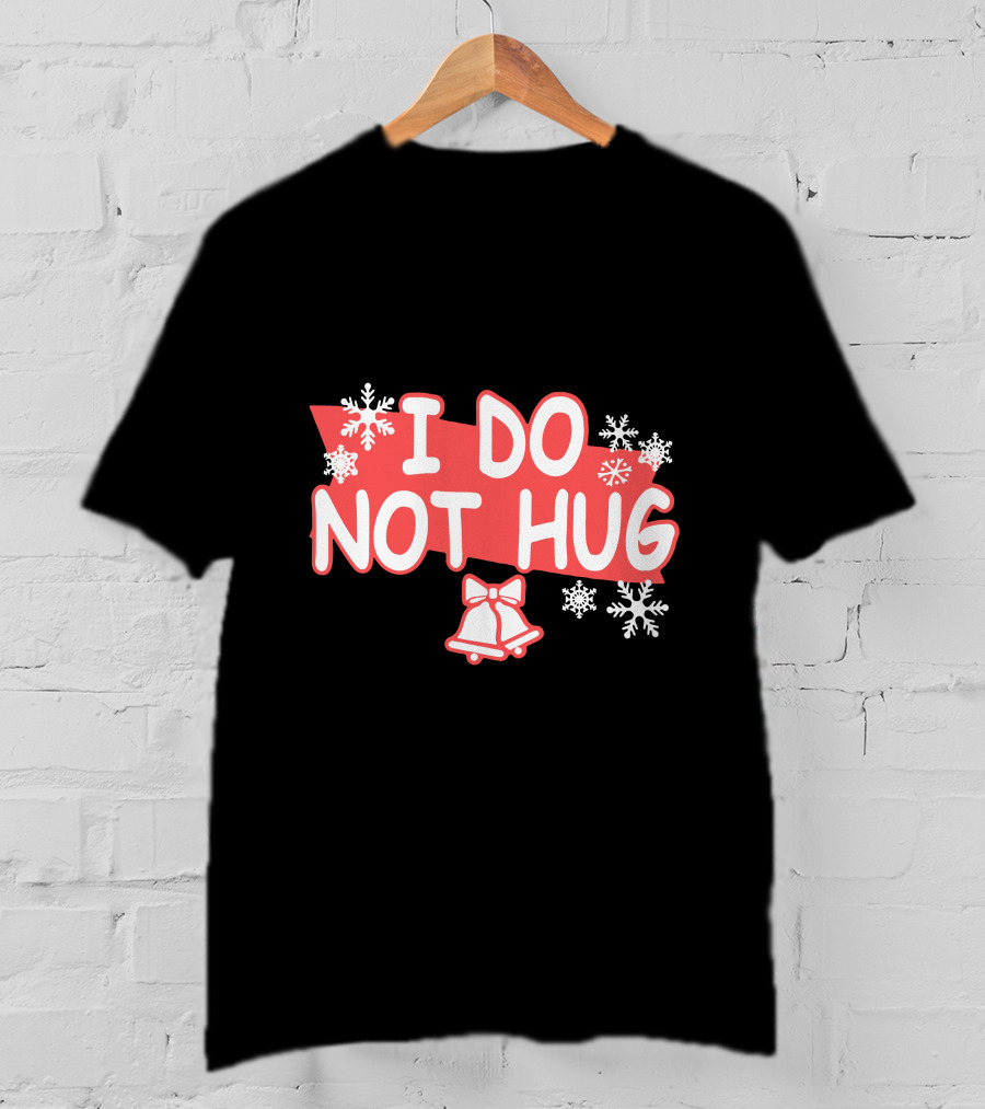 I Do Not Hug Snowflakes And Bells T-Shirt