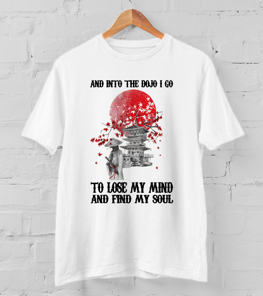 And Into The Dojo I Go To Lose My Mind And Find My Soul Samurai And Pagoda With Red Sun And Falling Leaves T-Shirt
