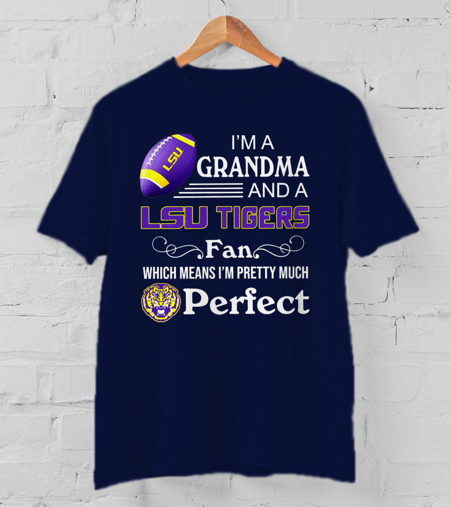 I’m A Grandma And A LSU Tigers Fan Which Means I’m Pretty Much Perfect T-Shirt
