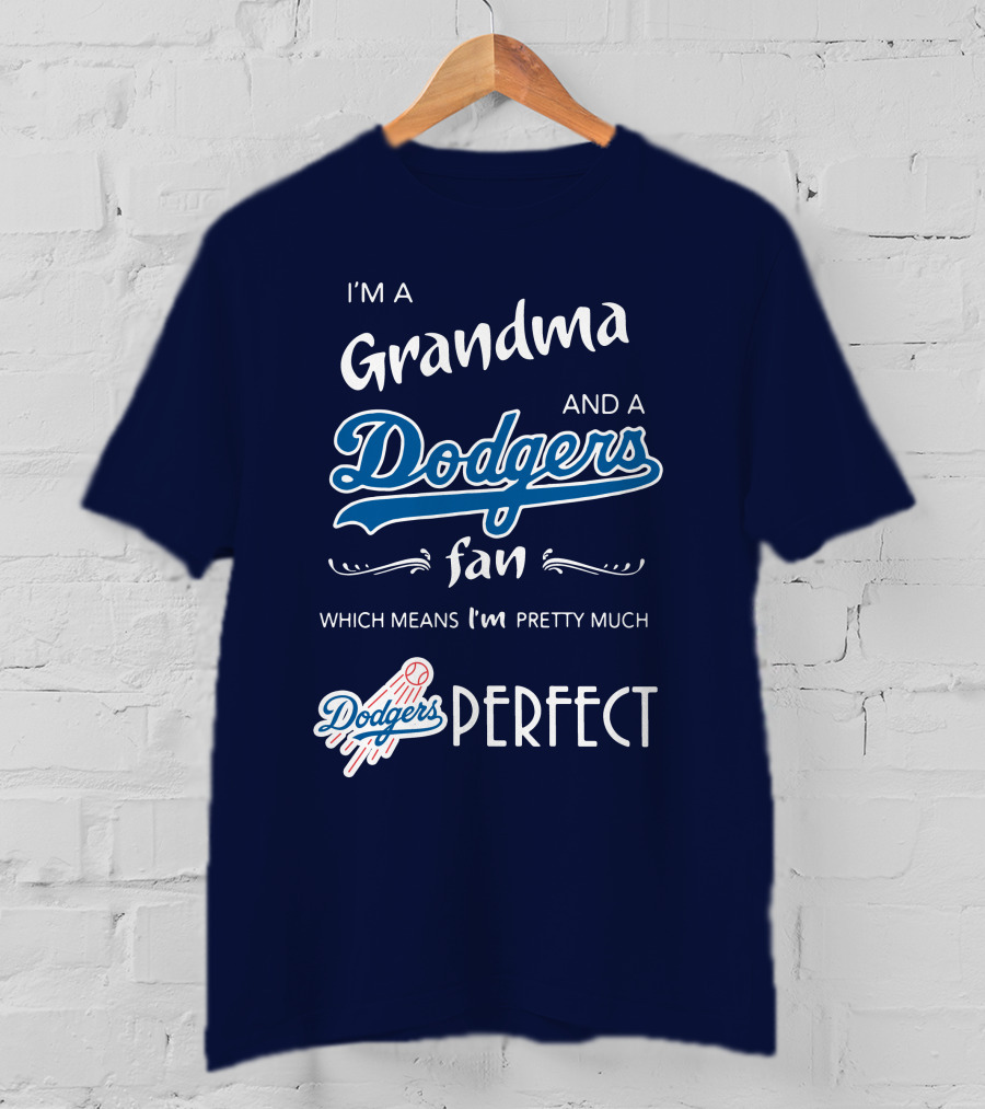 I’m A Grandma And A Dodgers Fan Which Means I’m Pretty Much Dodgers Perfect T-Shirt