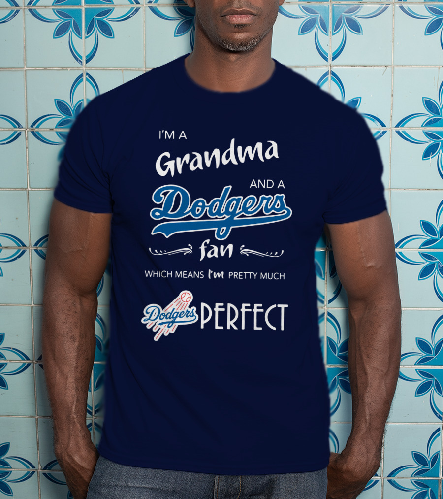 I’m A Grandma And A Dodgers Fan Which Means I’m Pretty Much Dodgers Perfect T-Shirt
