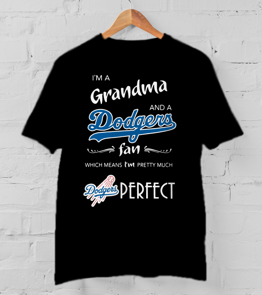 I’m A Grandma And A Los Angeles Dodgers Fan Which Means I’m Pretty Much Dodgers Perfect T-Shirt