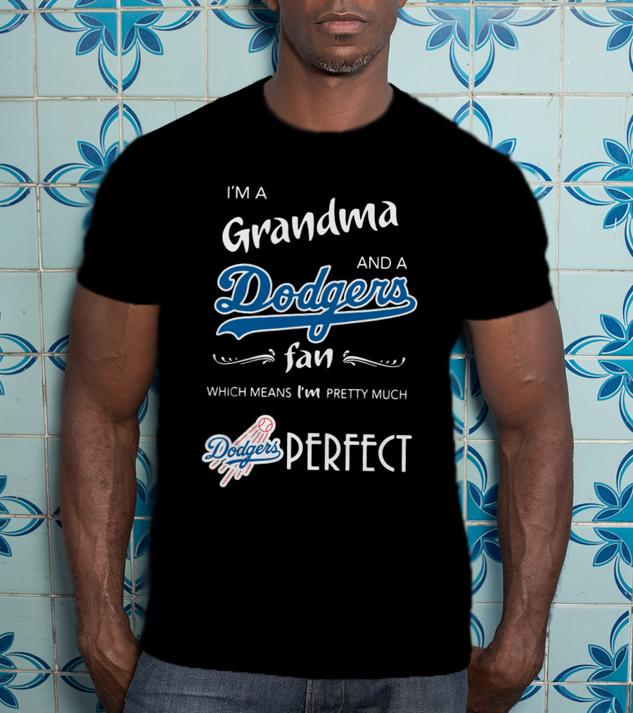 I’m A Grandma And A Los Angeles Dodgers Fan Which Means I’m Pretty Much Dodgers Perfect T-Shirt