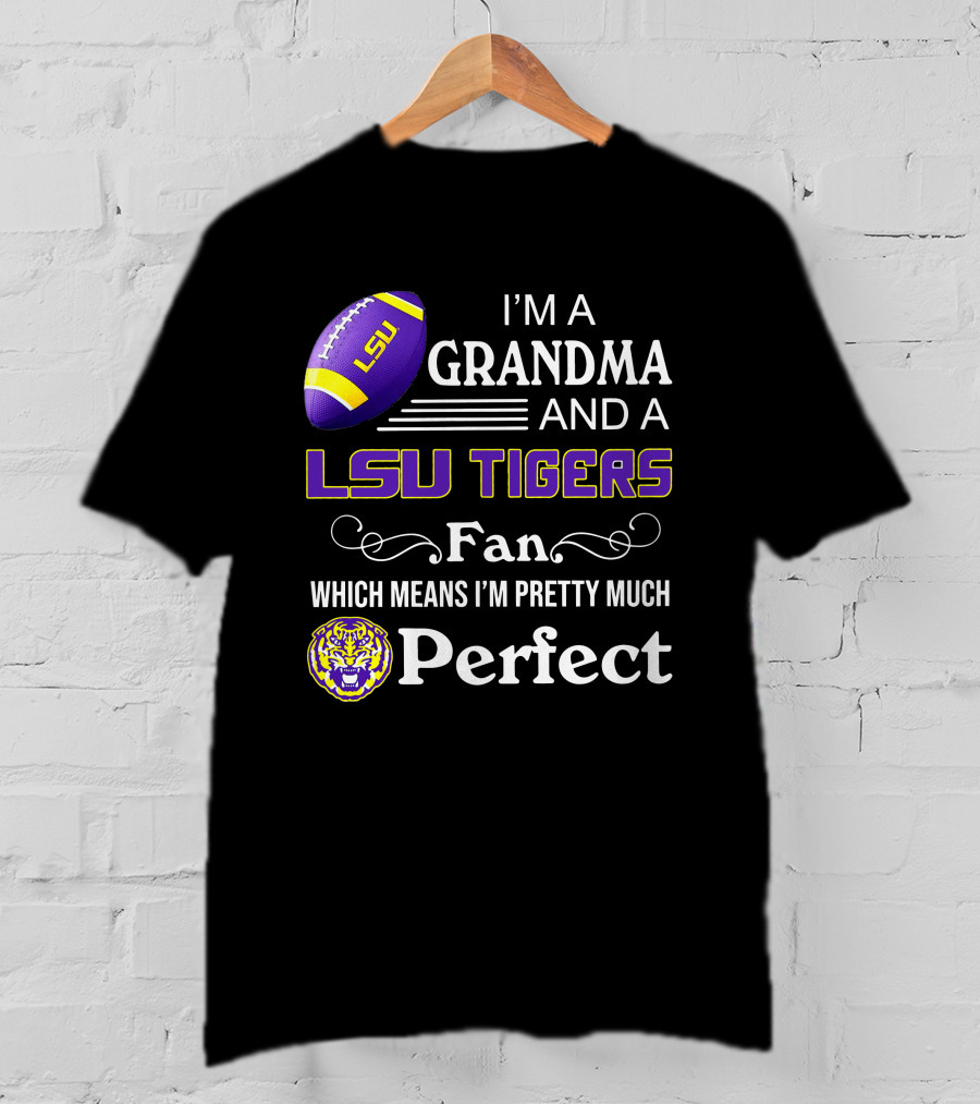 I’m A Grandma And LSU Tigers Fan Which Means I’m Pretty Much Perfect T-Shirt