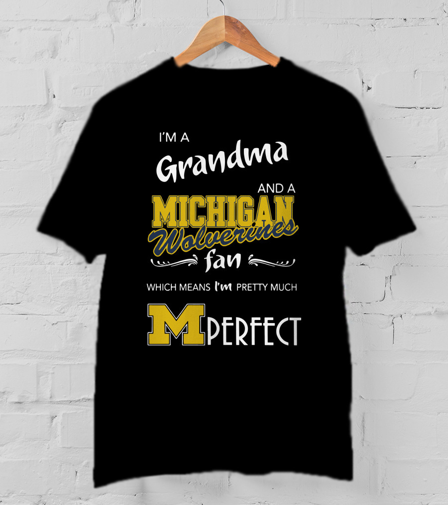 I'm A Grandma And A Michigan Wolverines Fan Which Means I'm M Perfect T-Shirt