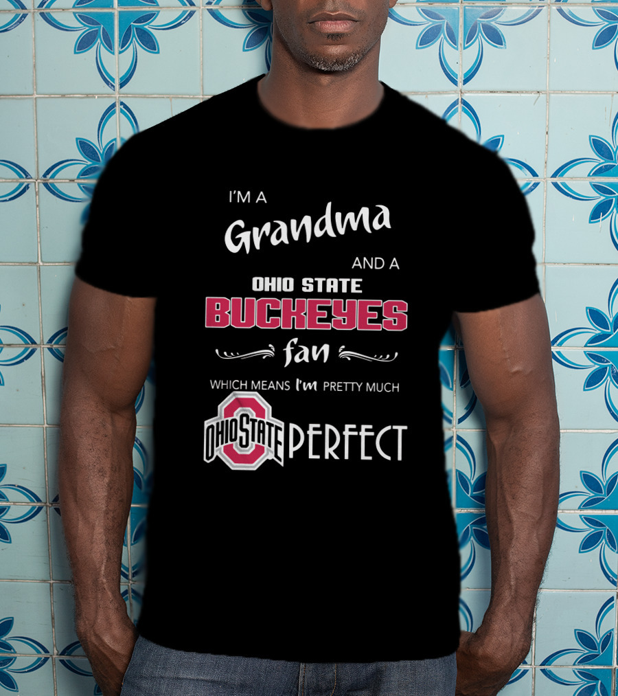 I'm A Grandma And Ohio State Buckeyes Fan Which Means I'm Ohio State Perfect T-Shirt