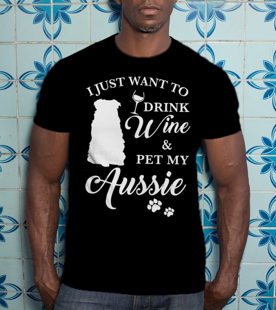 I Just Want To Drink Wine And Pet My Aussie With Dog Silhouette And Paw Prints T-Shirt