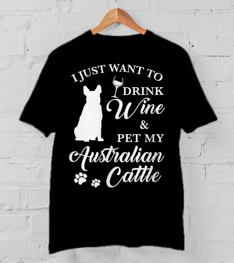 I Just Want To Drink Wine And Pet My Australian Cattle Dog Silhouette With Paw Prints T-Shirt