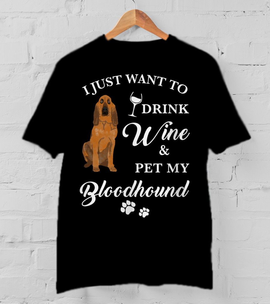 I Just Want To Drink Wine And Pet My Bloodhound With Paw Prints T-Shirt