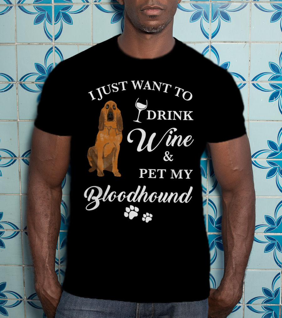 I Just Want To Drink Wine And Pet My Bloodhound With Paw Prints T-Shirt