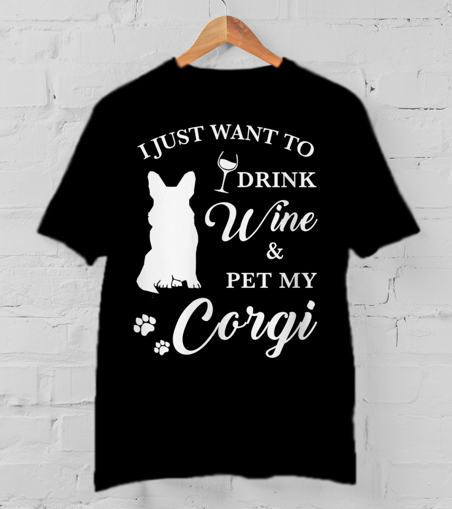 I Just Want To Drink Wine And Pet My Corgi T-Shirt