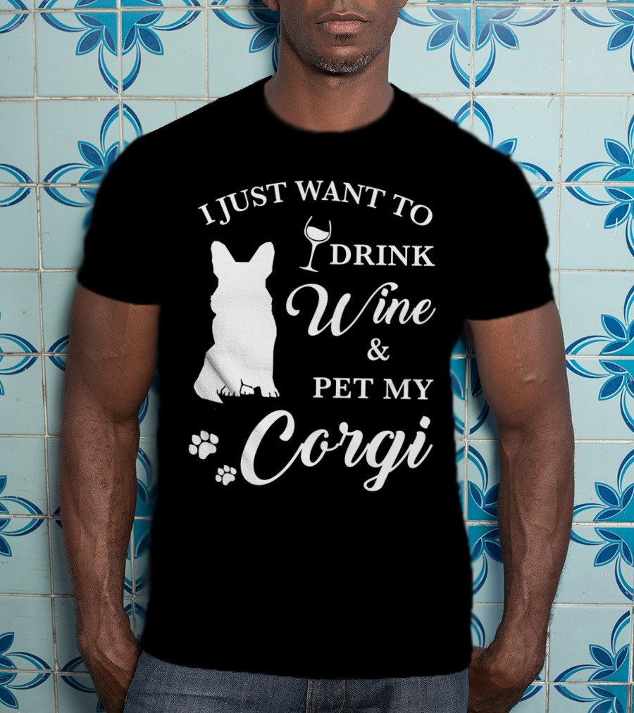 I Just Want To Drink Wine And Pet My Corgi T-Shirt