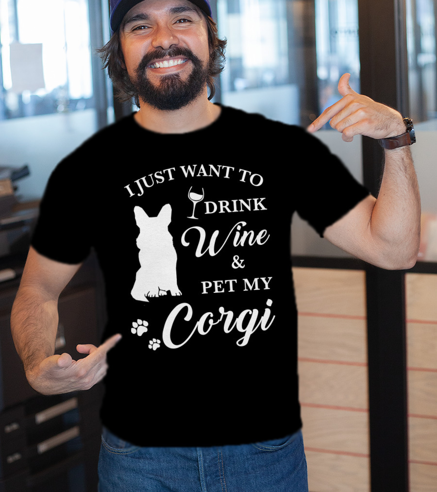 I Just Want To Drink Wine And Pet My Corgi T-Shirt