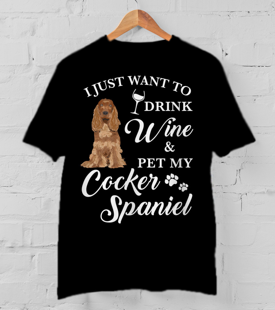 I Just Want To Drink Wine And Pet My Cocker Spaniel With Paw Prints And Wine Glass T-Shirt
