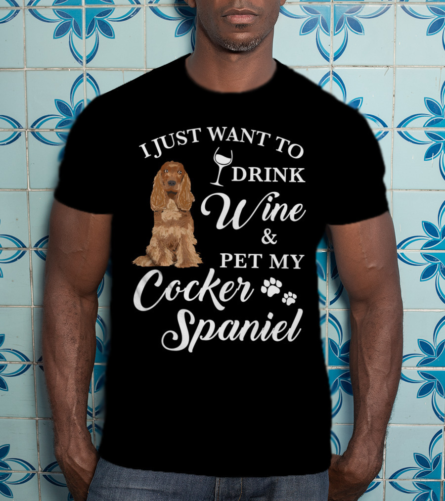 I Just Want To Drink Wine And Pet My Cocker Spaniel With Paw Prints And Wine Glass T-Shirt