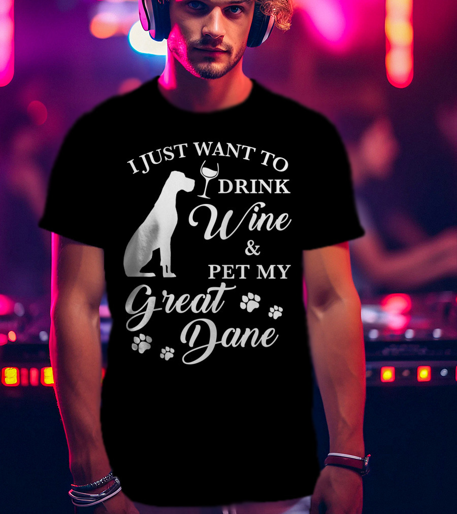 I Just Want To Drink Wine And Pet My Great Dane With Paw Prints And Wine Glass T-Shirt