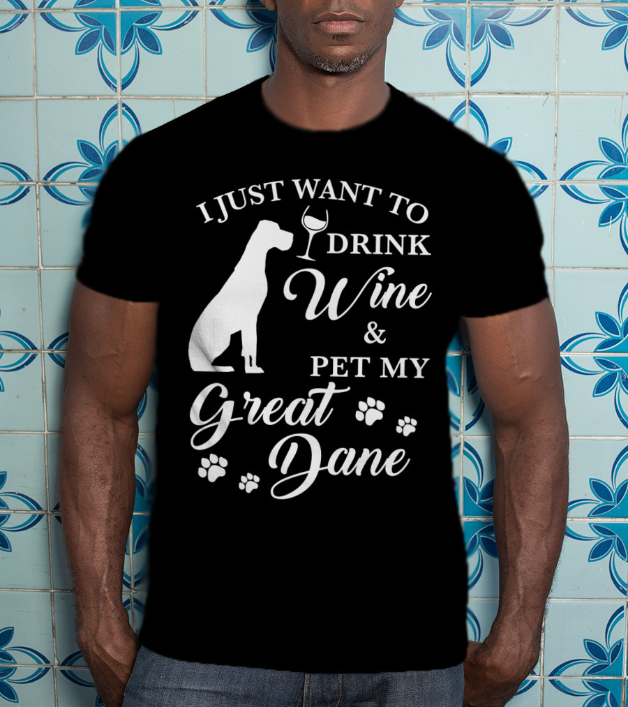 I Just Want To Drink Wine And Pet My Great Dane With Paw Prints And Wine Glass T-Shirt