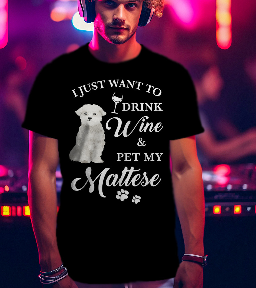 I Just Want To Drink Wine And Pet My Maltese With Puppy Paws T-Shirt