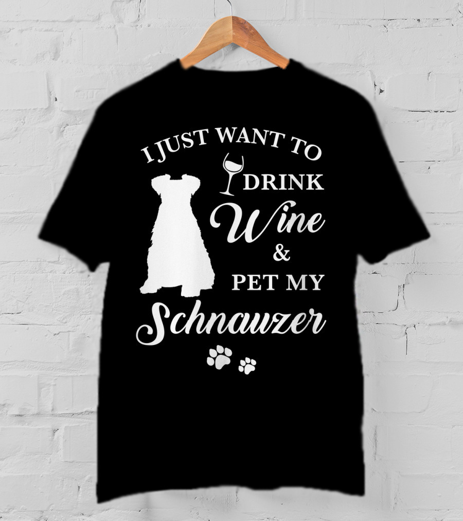 I Just Want To Drink Wine And Pet My Schnauzer T-Shirt