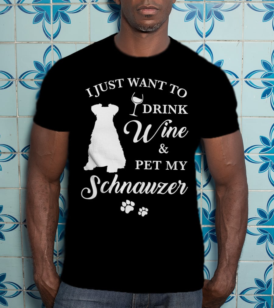 I Just Want To Drink Wine And Pet My Schnauzer T-Shirt