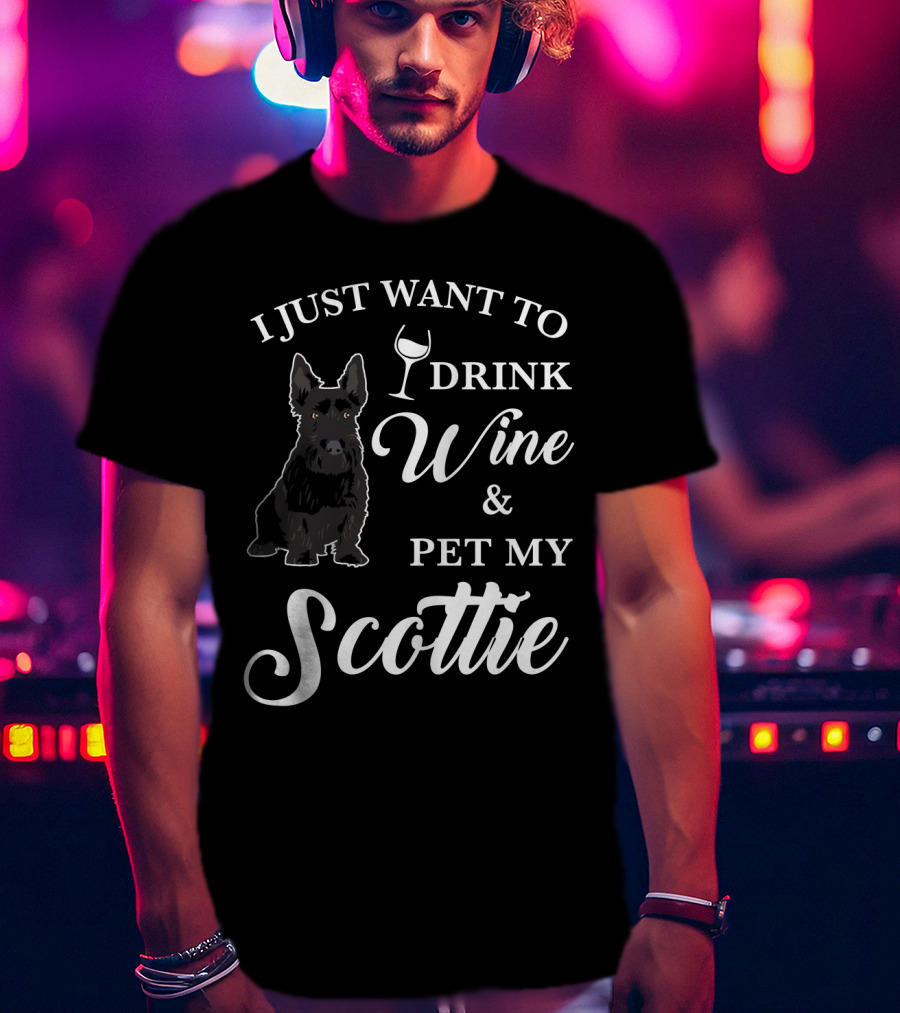 I Just Want To Drink Wine And Pet My Scottie T-Shirt