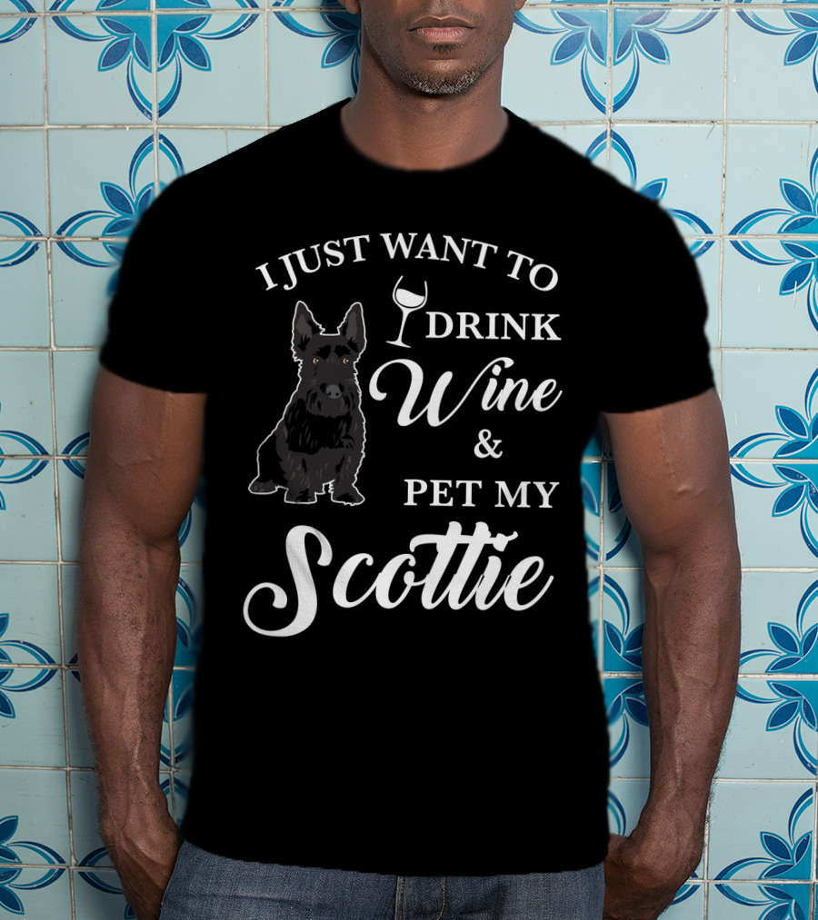 I Just Want To Drink Wine And Pet My Scottie T-Shirt
