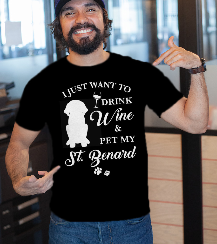 I Just Want To Drink Wine And Pet My St. Bernard T-Shirt