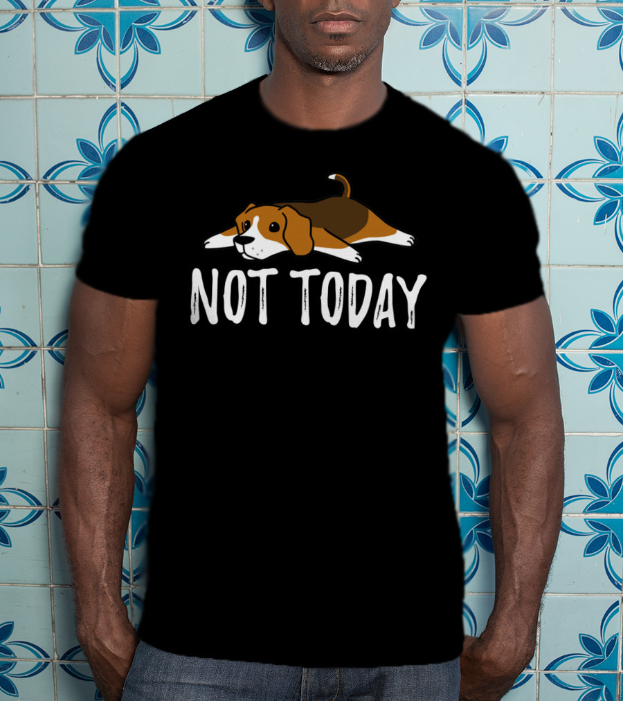 Beagle Not Today Relaxed Dog Classic Phrase T-Shirt