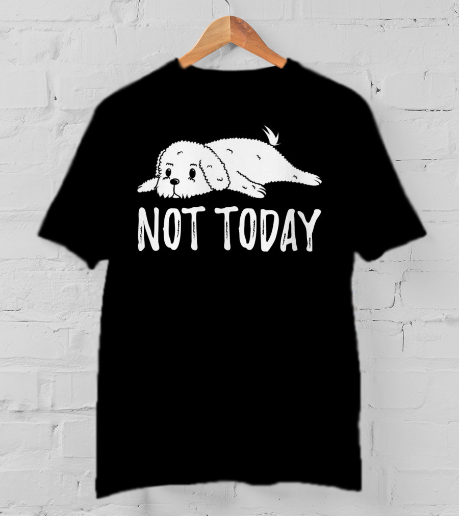 Bichon Frise Lying Down Says Not Today T-Shirt