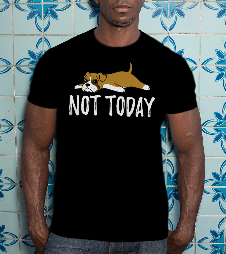Not Today Lazy Boxer Dog T-Shirt