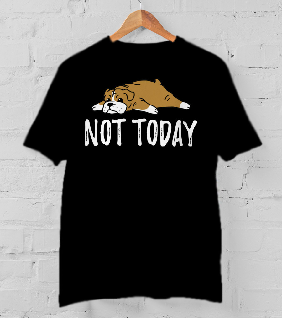 Bulldog Not Today Lazy Dog Mood T-Shirt