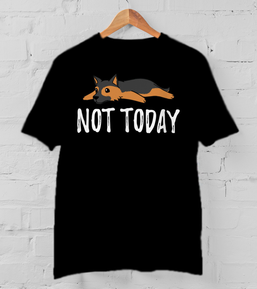 Lying Down German Shepherd Not Today T-Shirt