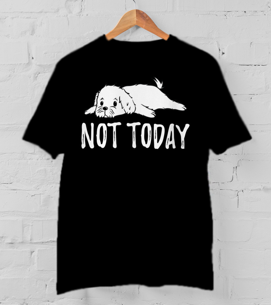 Maltese Dog Relaxing With Not Today Text Mood T-Shirt