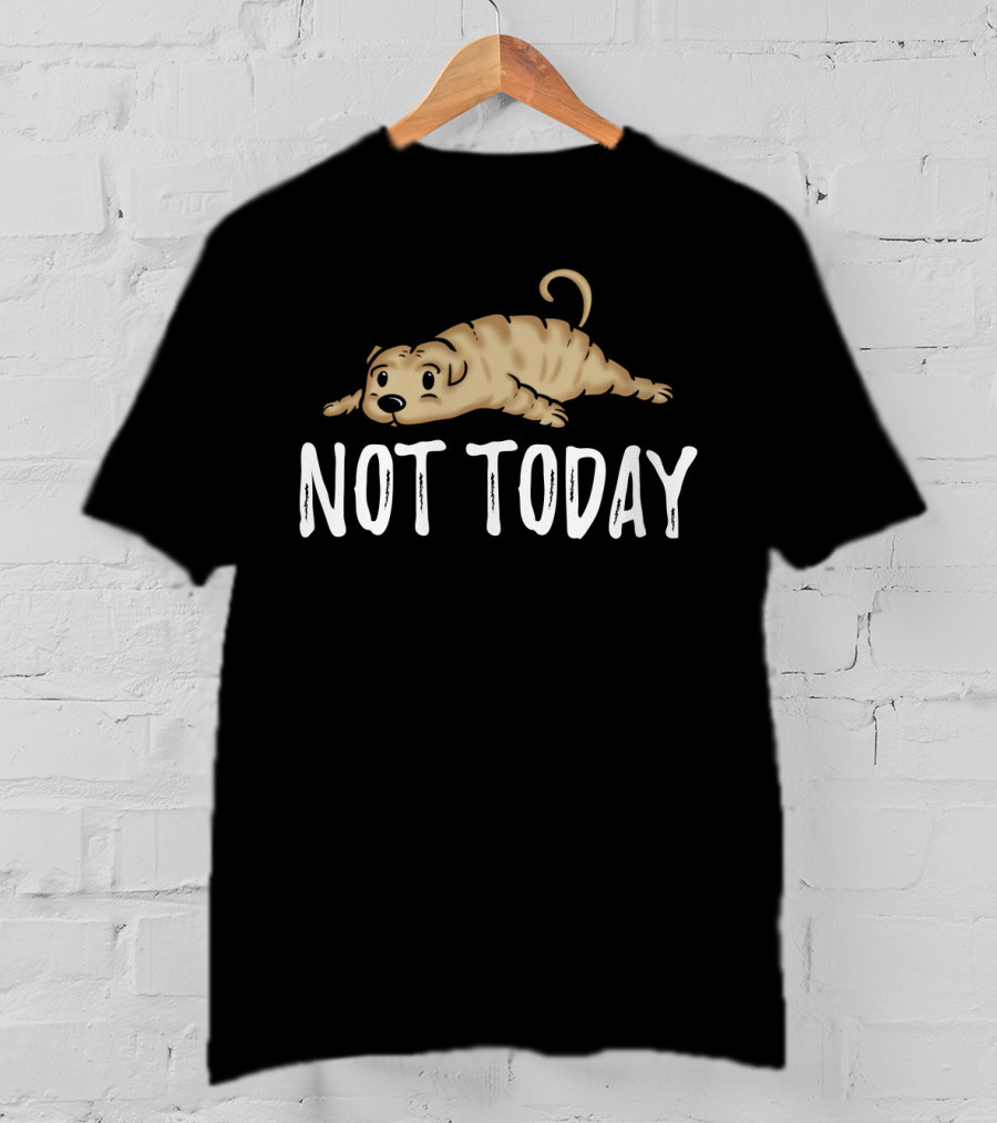 Not Today Shar Pei Cute Dog Meme T-Shirt