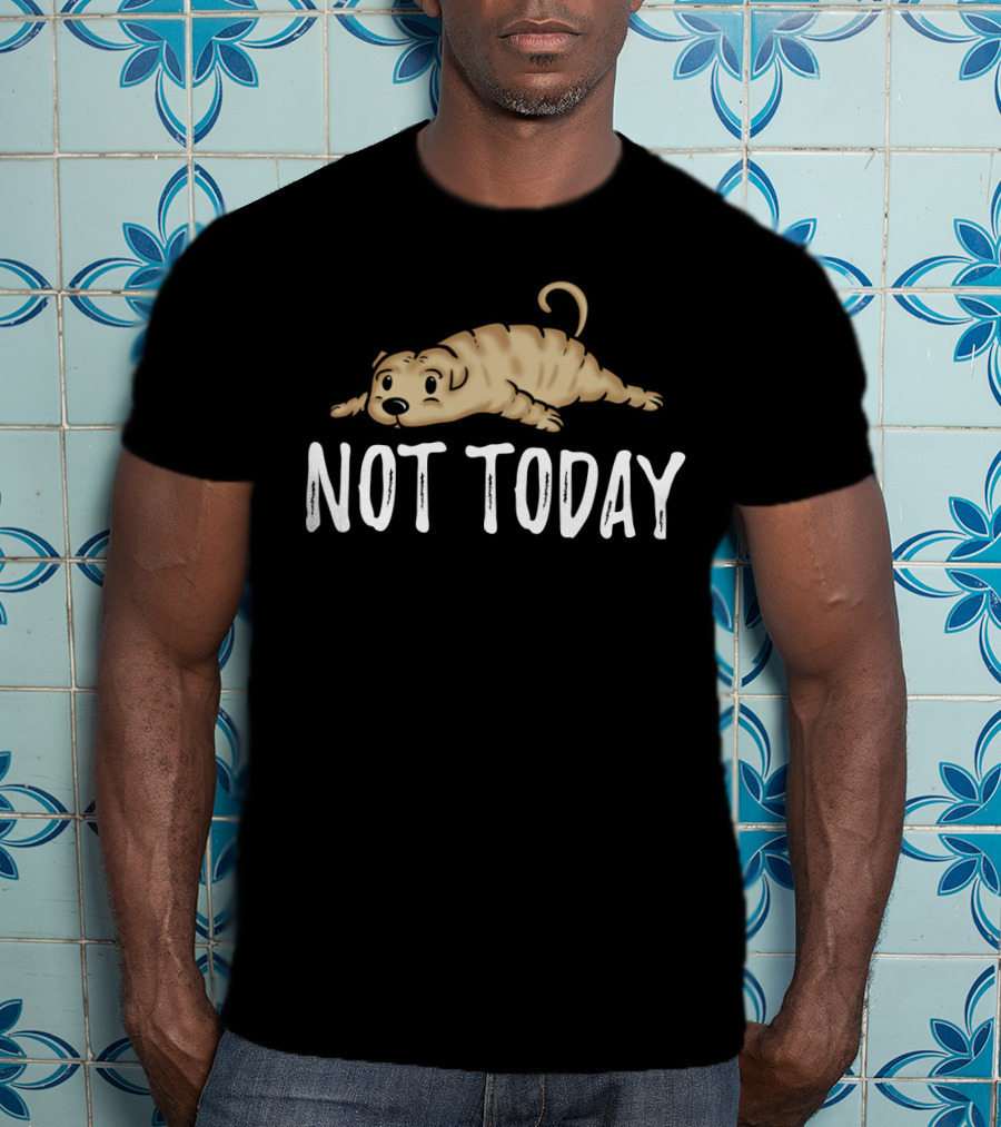 Not Today Shar Pei Cute Dog Meme T-Shirt