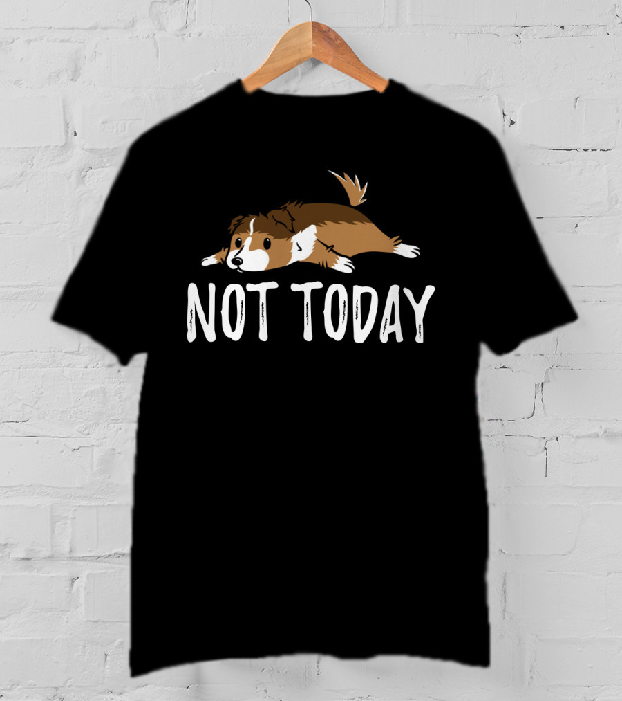 Sheltie Not Today Adorable Relaxed Dog T-Shirt