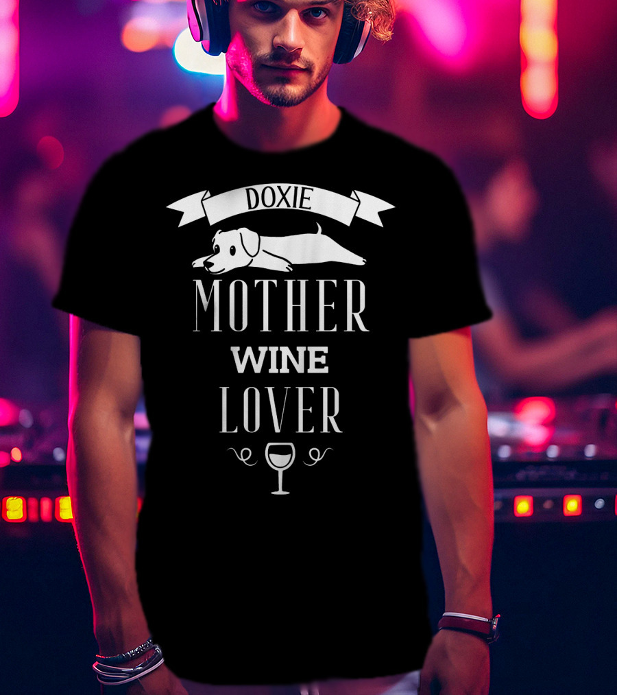 Doxie Dachshund Mother Wine Lover With Dog And Glass T-Shirt