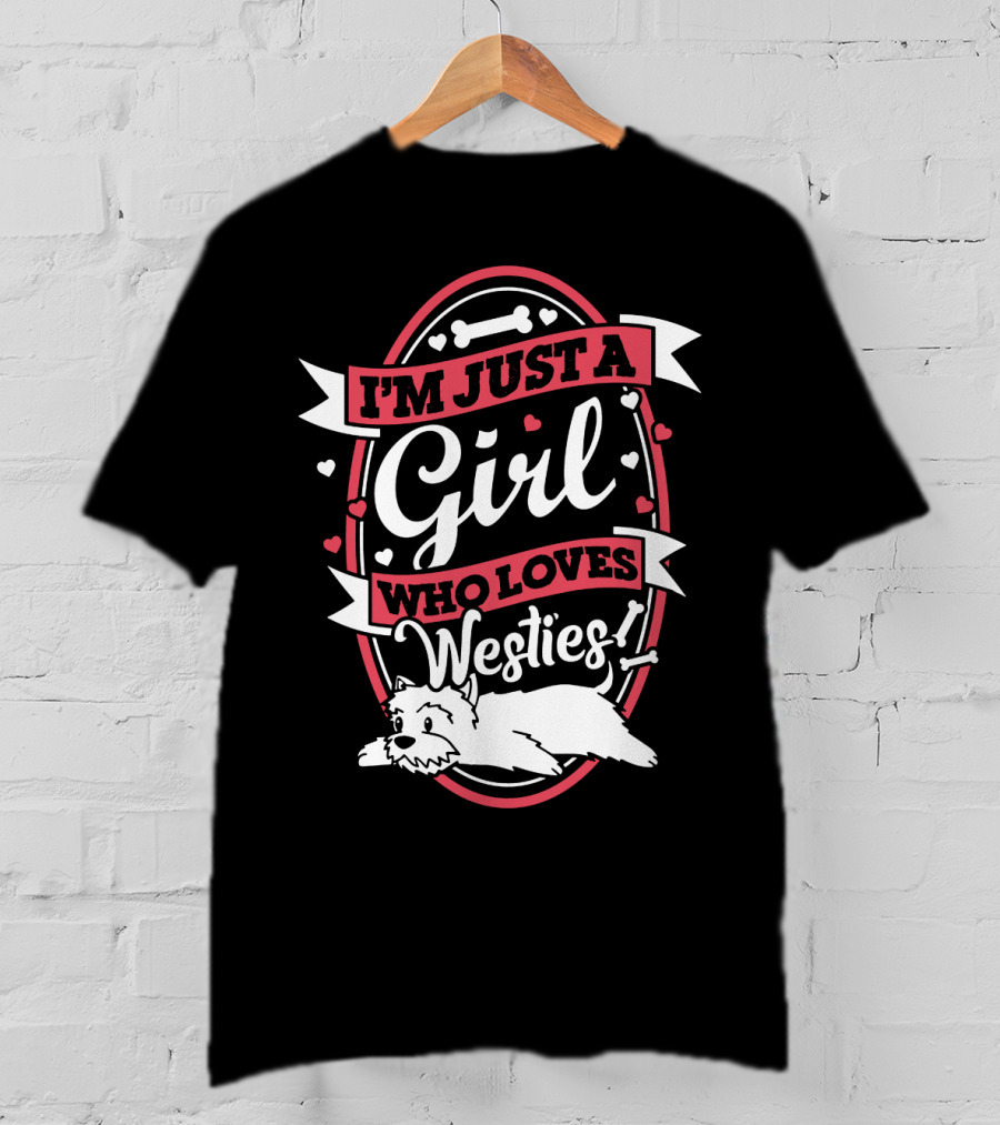 I'm Just A Girl Who Loves Westies With Hearts And Bones T-Shirt