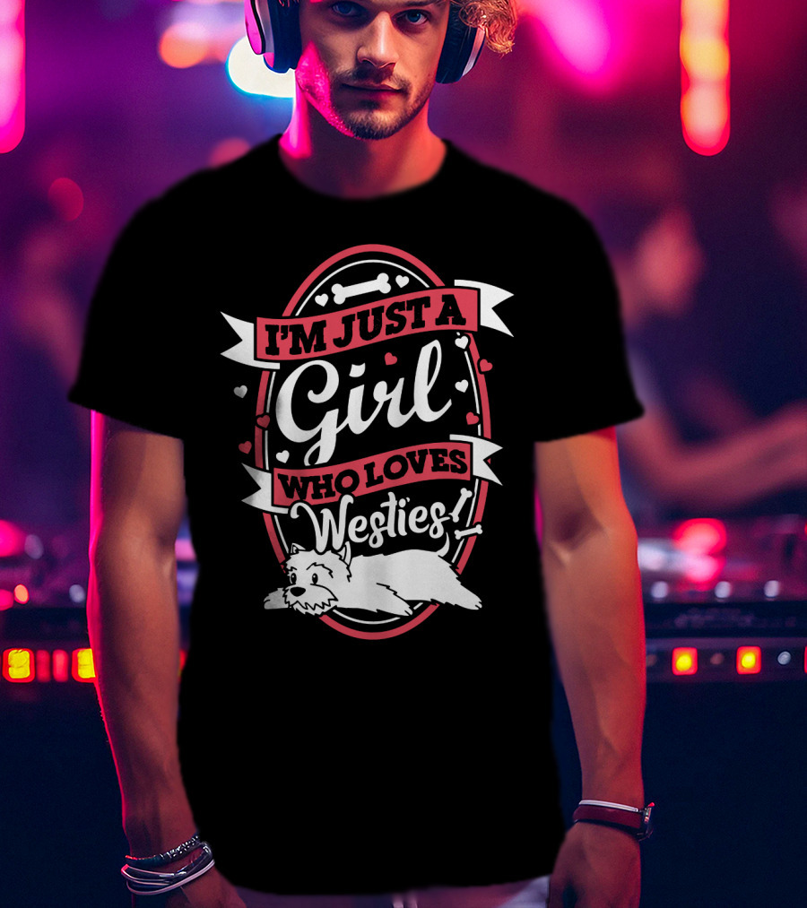I'm Just A Girl Who Loves Westies With Hearts And Bones T-Shirt