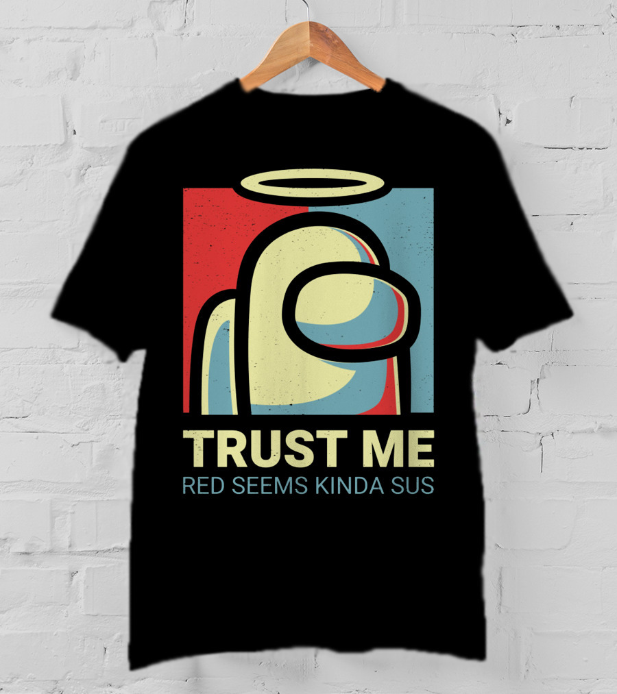 Trust Me Red Seems Kinda Sus Among Us Impostors T-Shirt