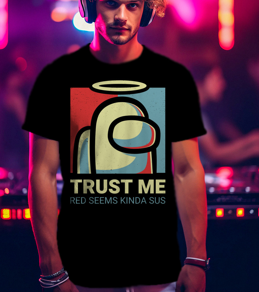 Trust Me Red Seems Kinda Sus Among Us Impostors T-Shirt