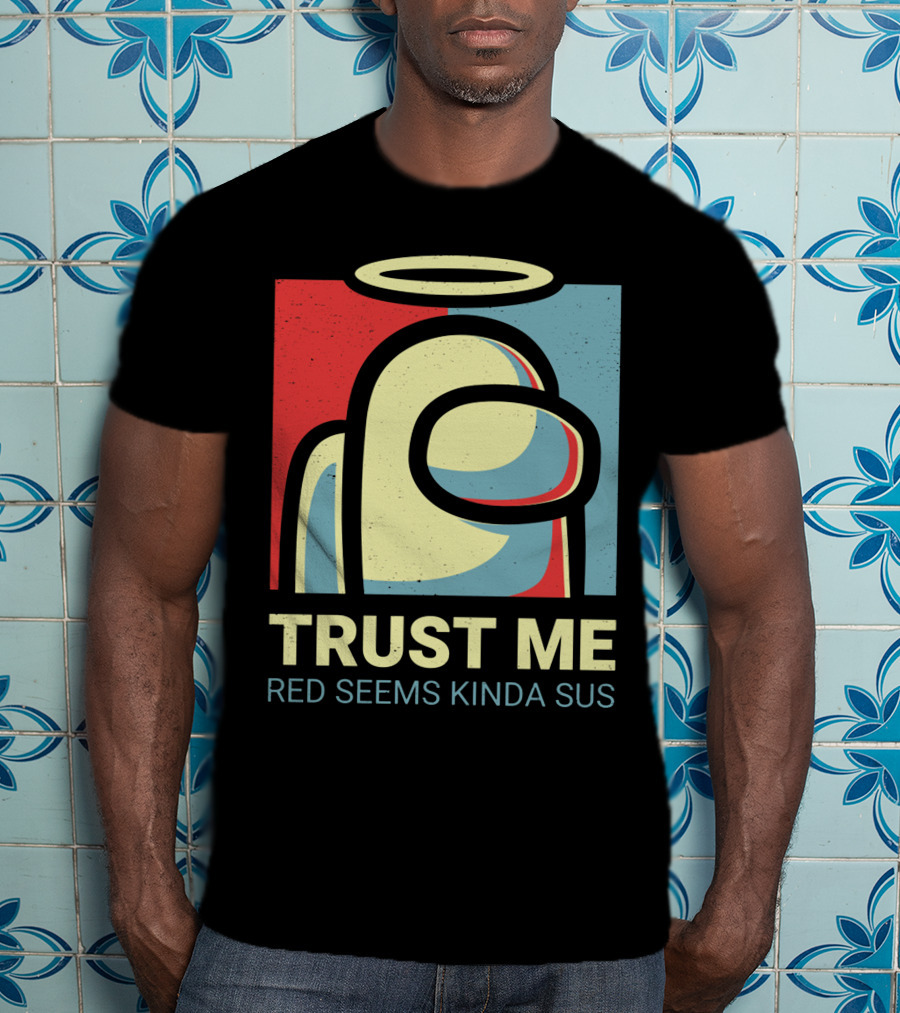 Trust Me Red Seems Kinda Sus Among Us Impostors T-Shirt