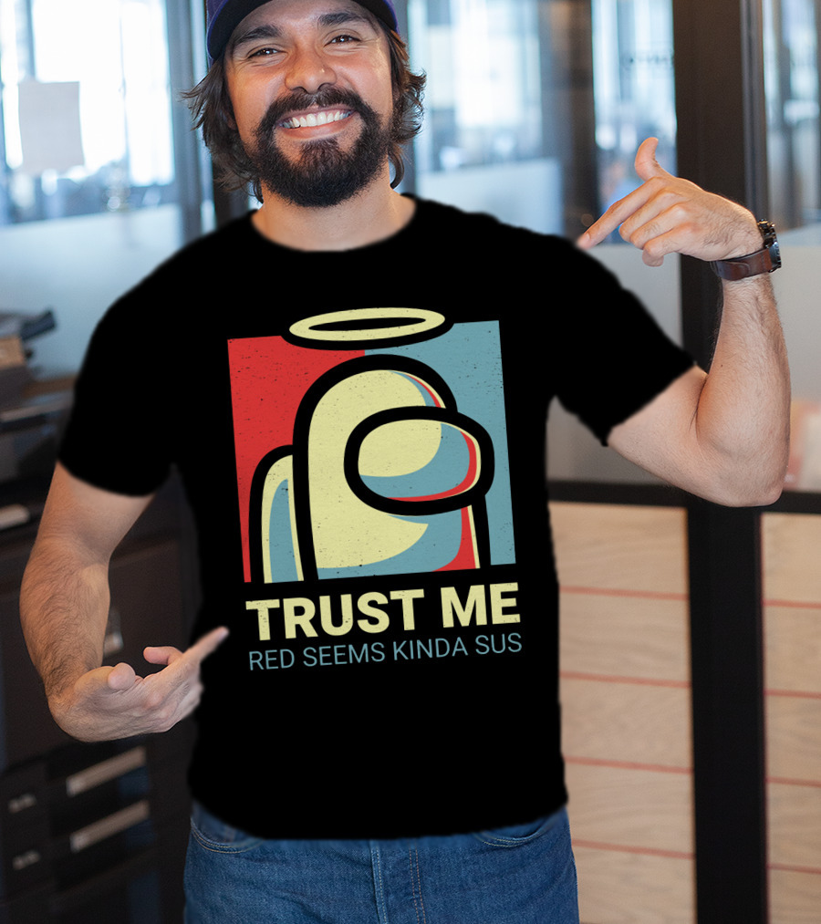 Trust Me Red Seems Kinda Sus Among Us Impostors T-Shirt