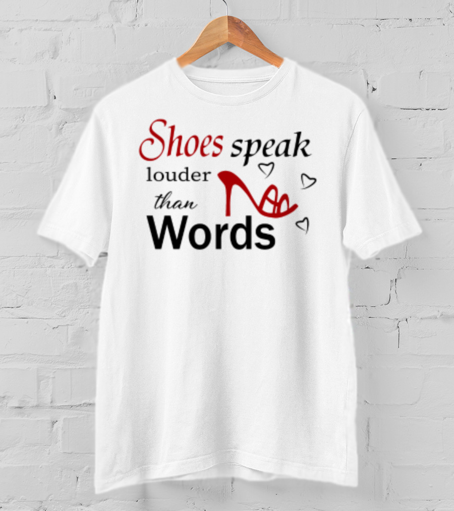 Shoes Speak Louder Than Words Red High Heel T-Shirt