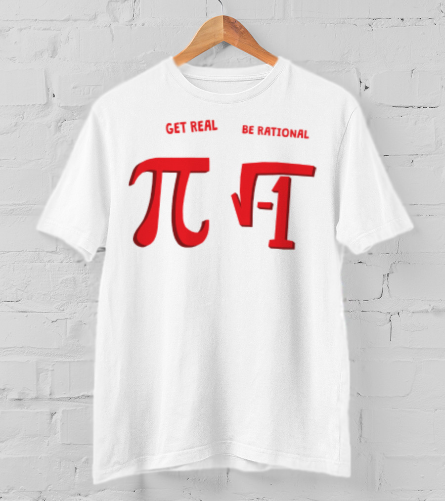 Get Real Be Rational Pi Square Root Negative One T-Shirt